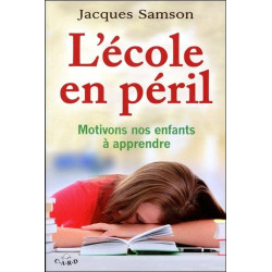 L'école en péril - Motivons nos enfants à apprendre