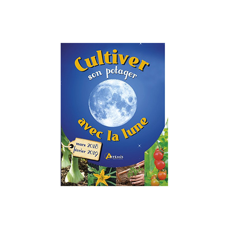 Cultiver son potager avec la lune : Mars 2018 - Février 2019