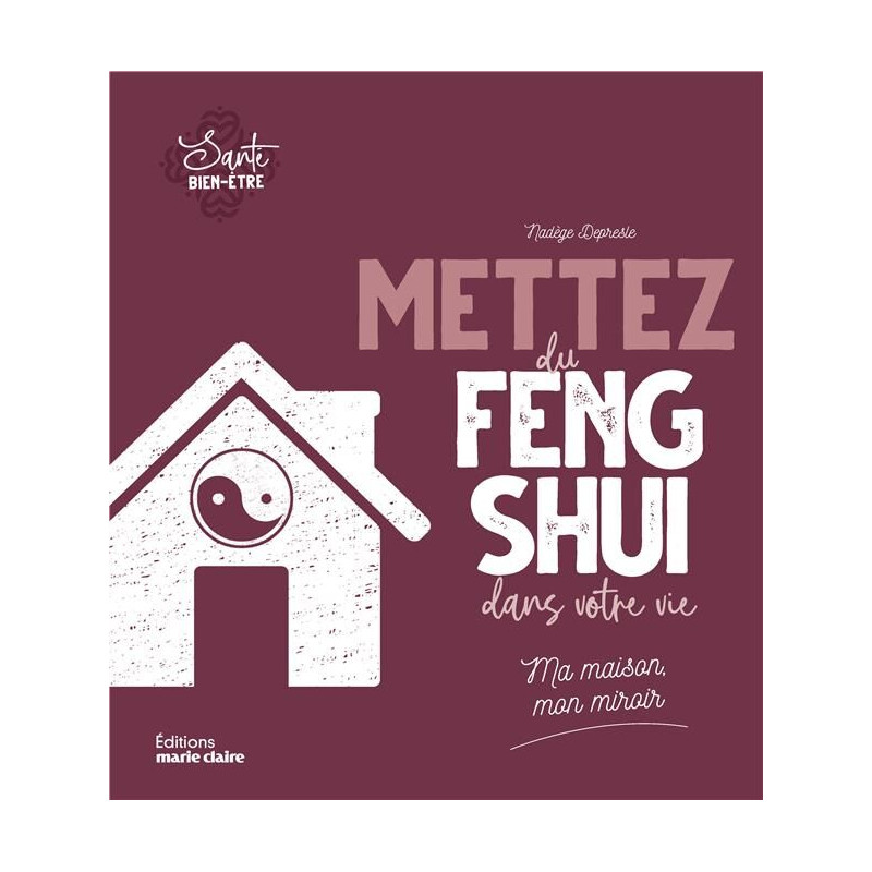 Mettez du feng-shui dans votre vie: Ma maison mon miroir