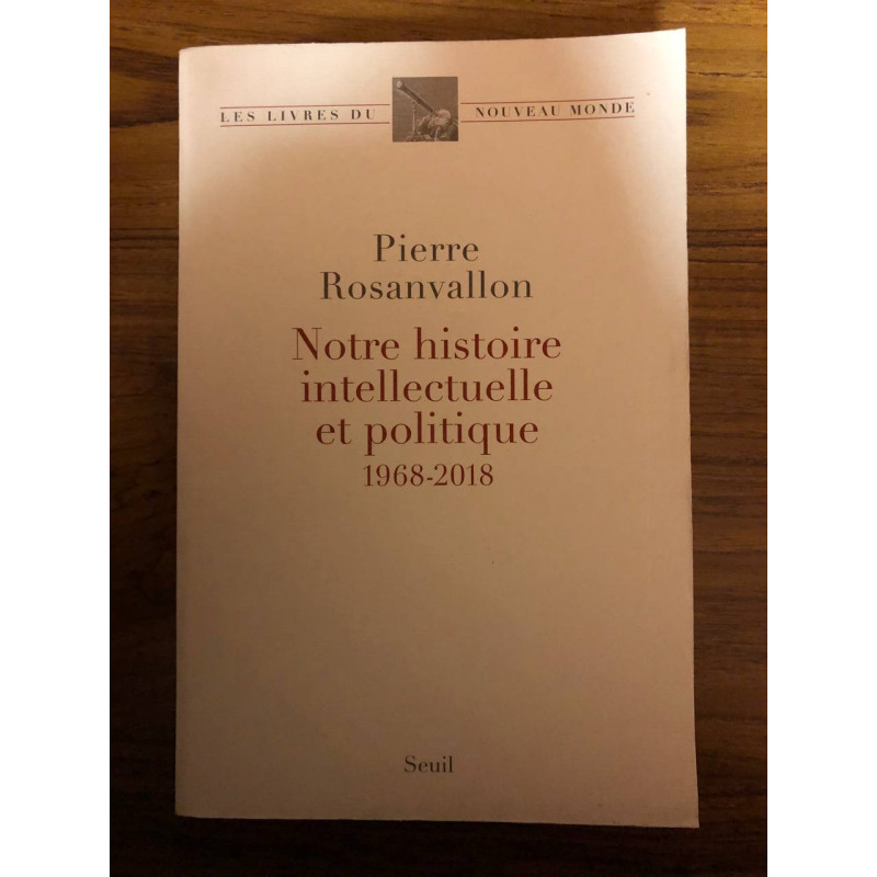 Notre histoire intellectuelle et politique: 1968-2018