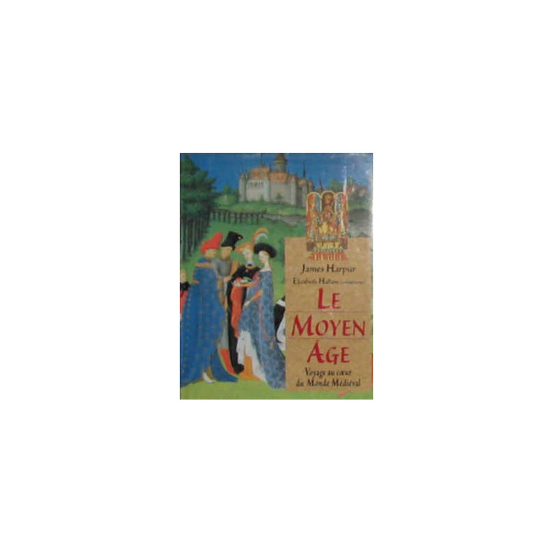 Le moyen Age - Voyage au coeur du Monde médiéval