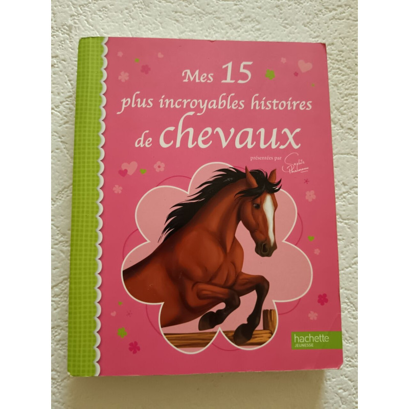 Mes 15 plus incroyables histoíres de chevaux