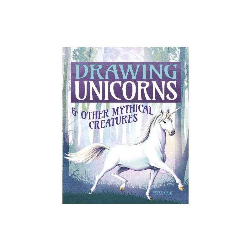 Drawing Unicorns et Other Mythical Creatures
