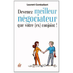 Devenez meilleur négociateur que votre (ex) conjoint ! : De la...