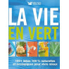 La vie en vert : 1001 Idées 100% naturelles et écologiques pour...