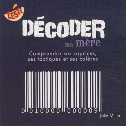 Décoder ma mère: Comprendre ses caprices ses tactiques et ses colères