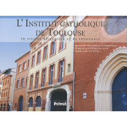 L'Institut catholique de Toulouse : 20 siècles de passion et de...