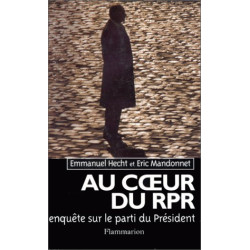 AU COEUR DU RPR . Enquête sur le parti du Président
