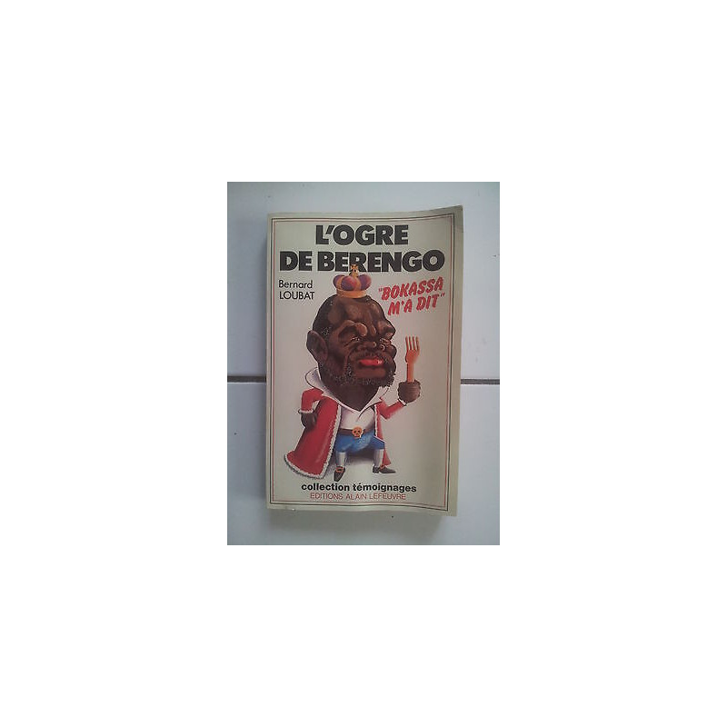 l'ogre DE BERENGO Bokassa m'a dit avec 16 pages DE photos