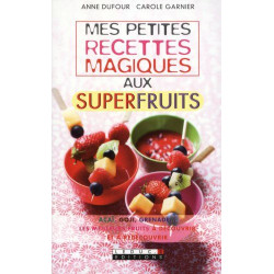 Mes petites recettes magiques aux superfruits