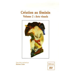 Création au féminin : Volume 2 Arts visuels