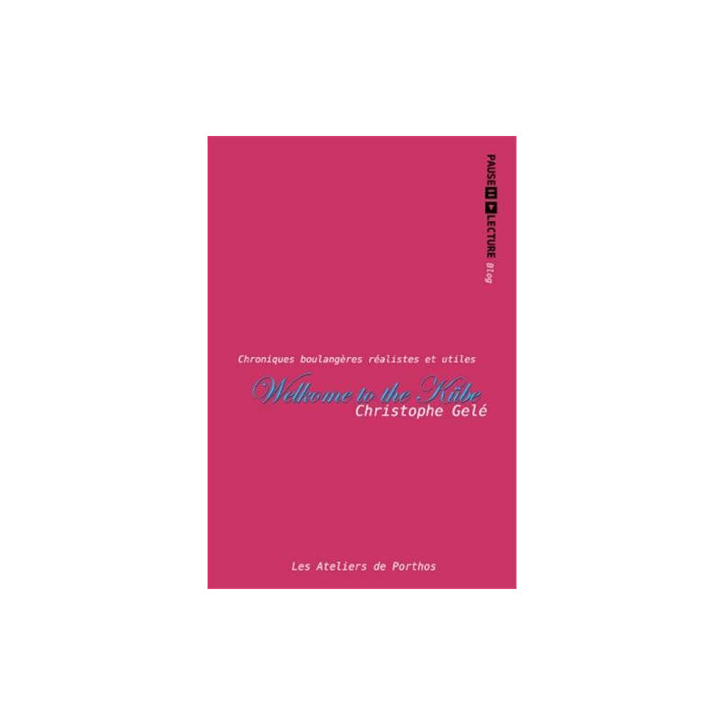 Welcome to the Kübe : Chroniques boulangères réalistes et utiles