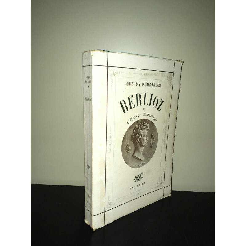 Guy de Pourtalès BERLIOZ ET L'EUROPE ROMANTIQUE Nrf Gallimard MUSIQUE