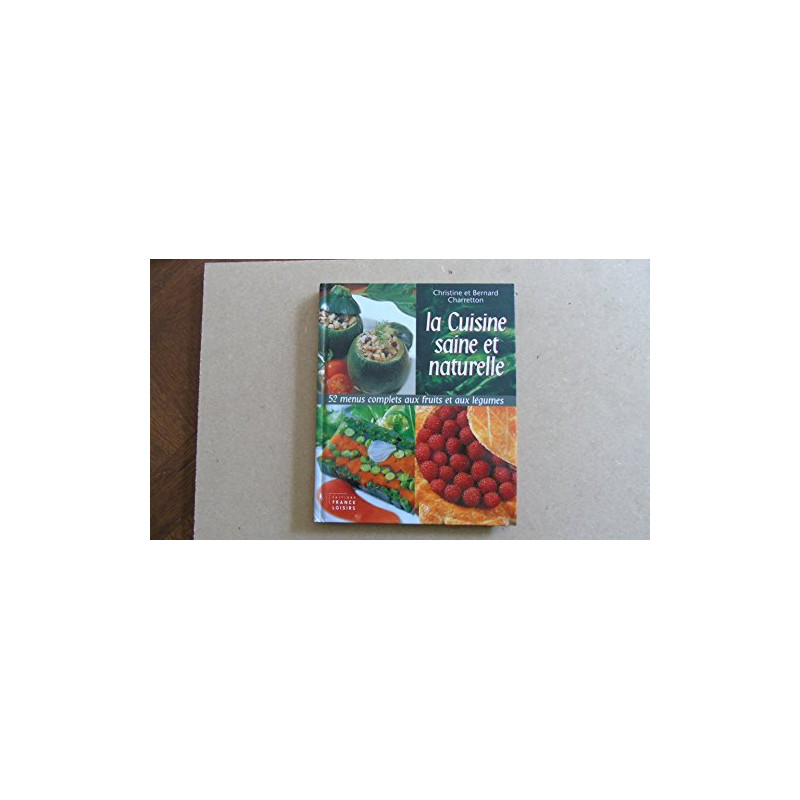 La cuisine saine et naturelle : 52 menus complets aux fruits et...