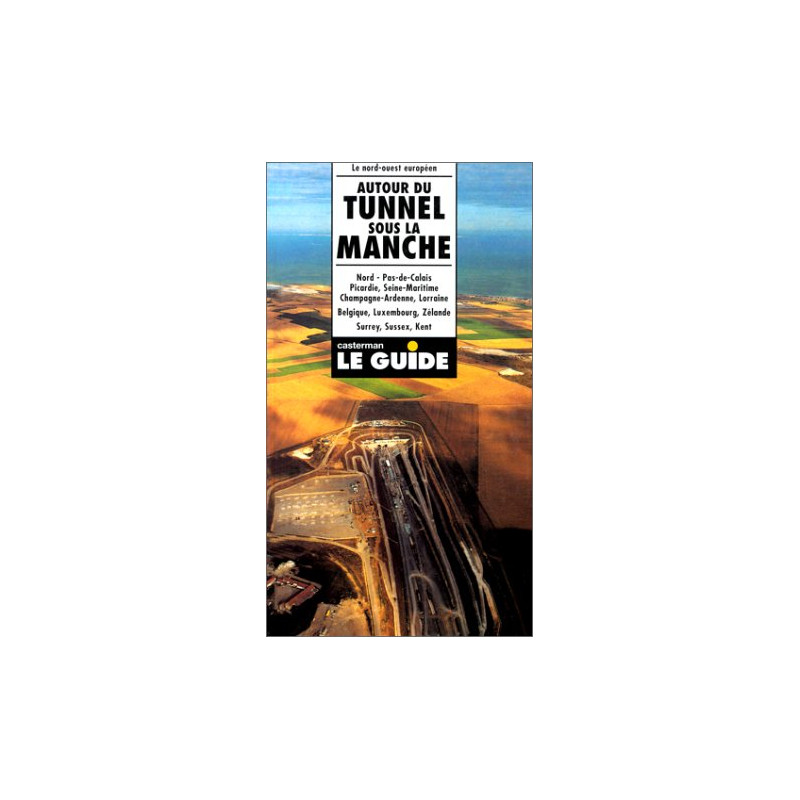 Autour du tunnel sous la Manche : Nord Pas-de-Calais Picardie...