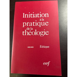 Initiation à la pratique de la théologie : Tome 4 Ethique