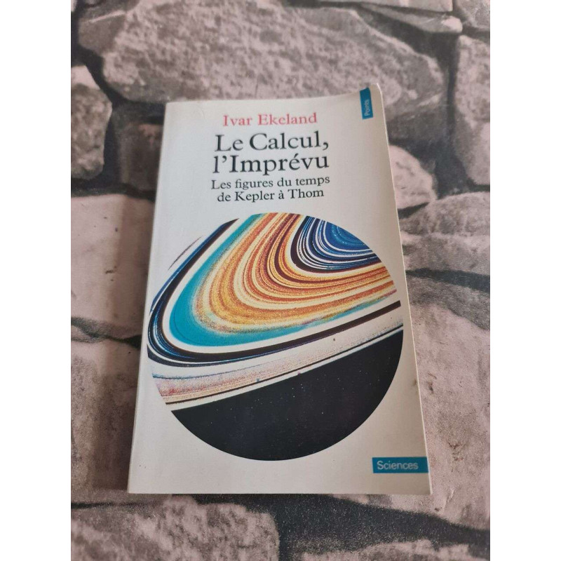 LE CALCUL L'IMPREVU. Les figures du temps de Kepler à Thom