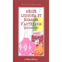 SIROPS LIQUEURS ET BOISSONS D'AUTREFOIS. 300 recettes gourmandes...