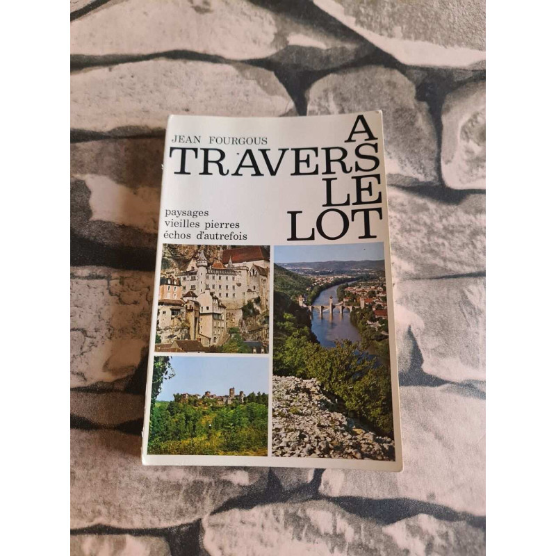 A travers le lot /paysages vieilles pierres echos d'autrefois