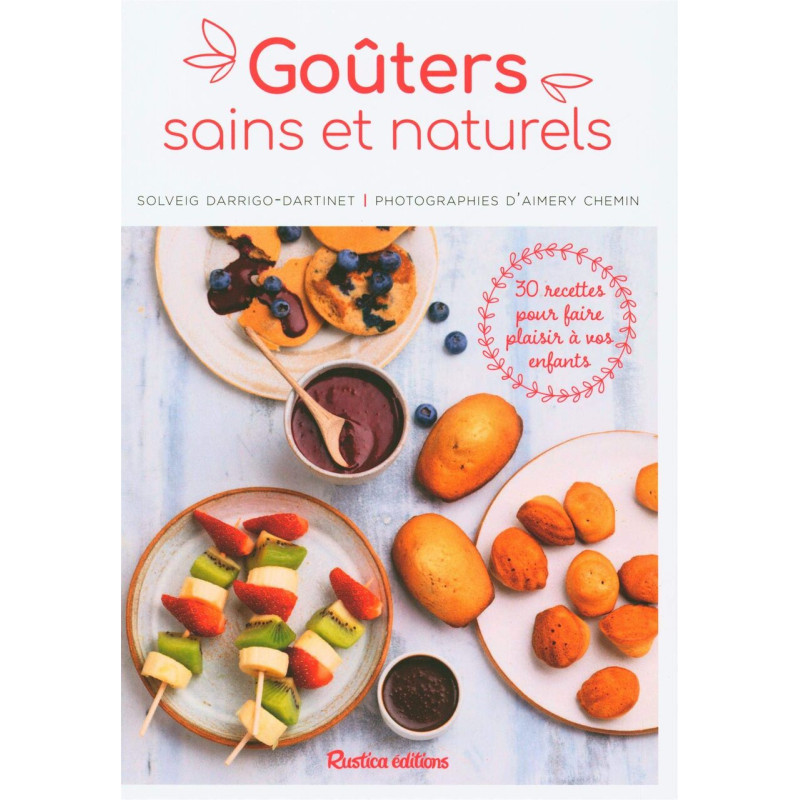 Goûters sains et naturels: 30 recettes pour faire plaisir à vos...
