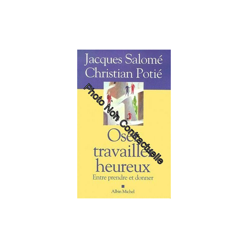 Oser travailler heureux : Entre prendre et donner