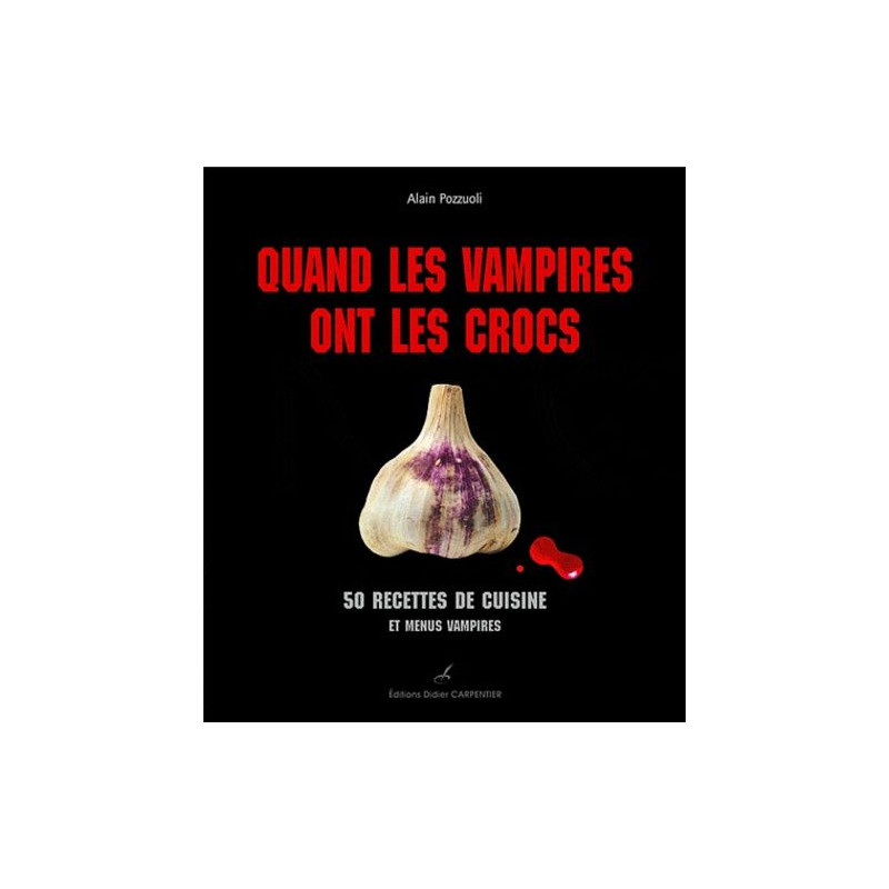 Quand les vampires ont les crocs : 50 recettes de cuisine et menus...