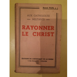 Aux Catholiques Militants Rayonner Le Christ L'Apostolat de la prière