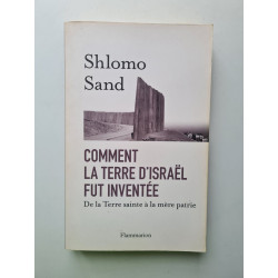 Comment la terre d'Israël fut inventée: DE LA TERRE SAINTE À LA...