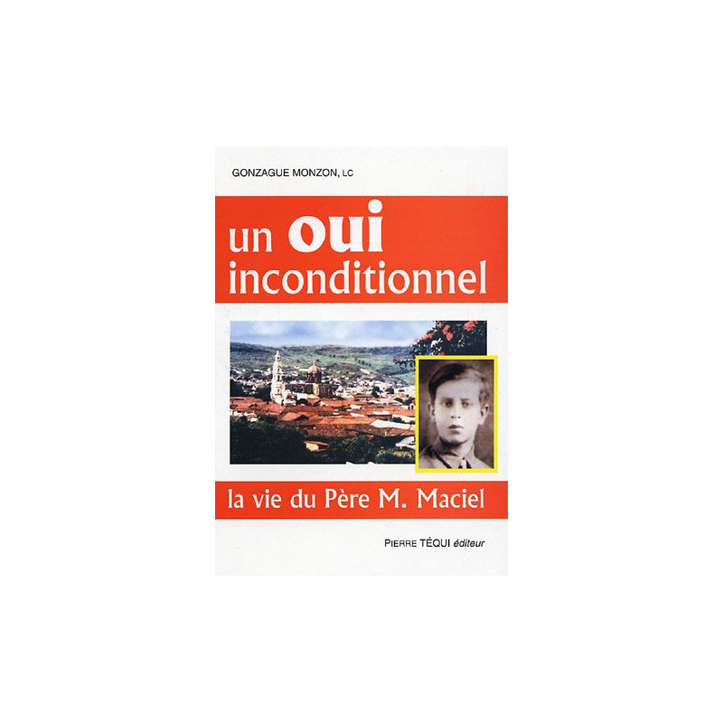 Un oui inconditionnel : La vie du père M. Maciel