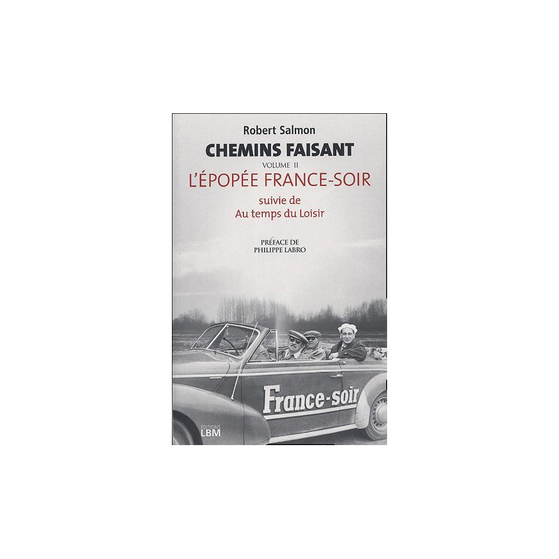 Chemin faisant : Tome 2 L'épopée France-Soir suivie de Au temps...