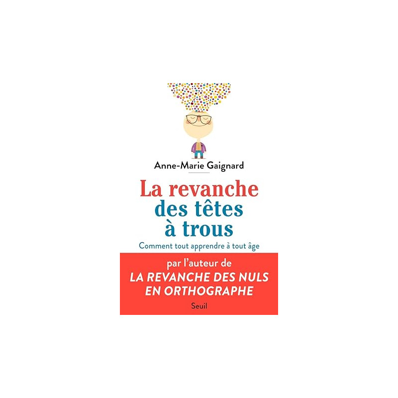 La revanche des têtes à trous - comment tout apprendre à tout âge