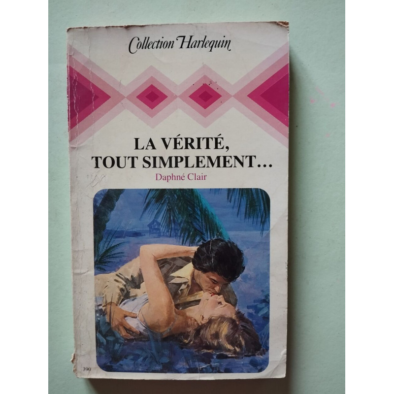 La vérité tout simplement : Collection : Collection harlequin n° 390