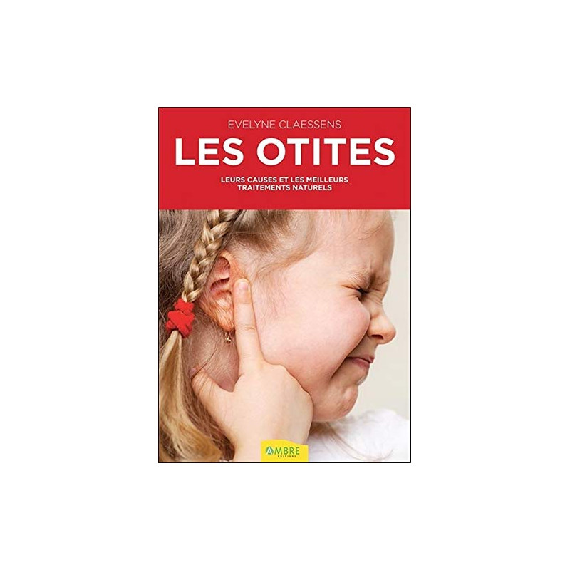 Les otites - Leurs causes et les meilleurs traitements naturels