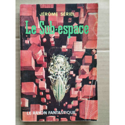 Jérôme Sériel Le sub espace Le rayon fantastique hachette
