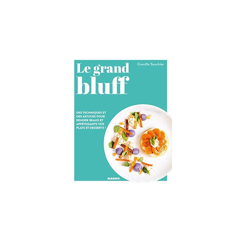 Le grand bluff : Des recettes simples qui en jettent