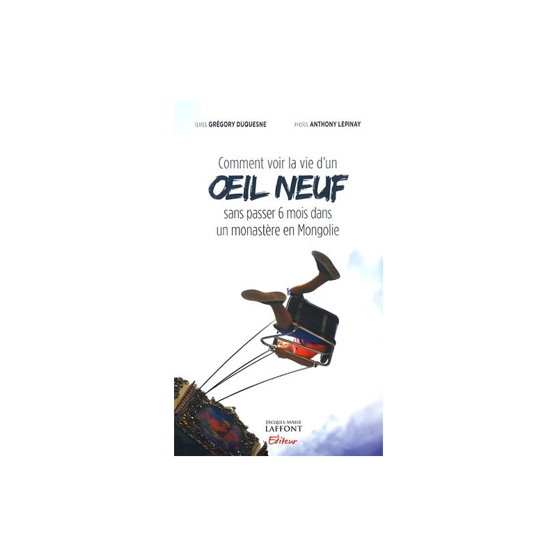 Comment voir la vie d'un oeil neuf sans passer 6 mois dans un...