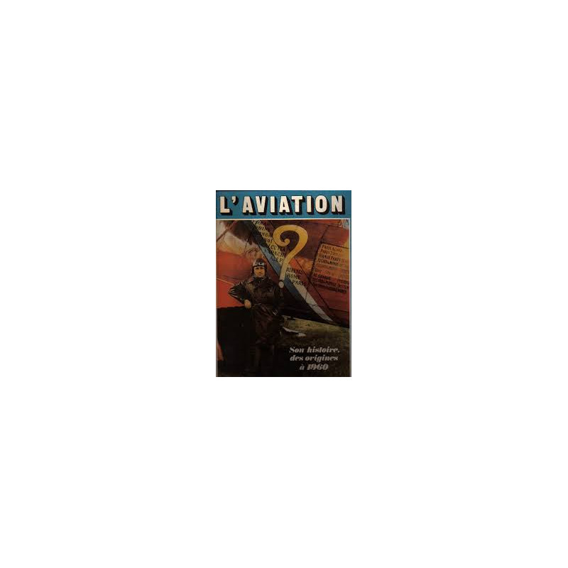L'AVIATION - SON HISTOIRE. DES ORIGINES A 1960