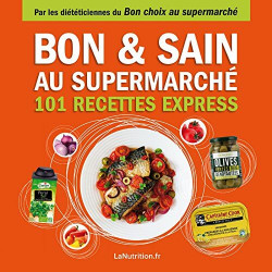 Bon et Sain au supermarché – 101 recettes rapides et saines avec...
