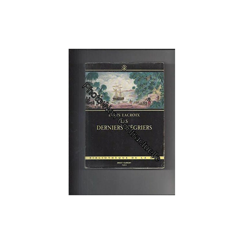 Les derniers négriers. Derniers voyages de bois d'ébène des...