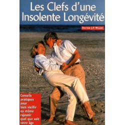 Les clefs d'une insolente longevite ! : Conseils pratiques pour...