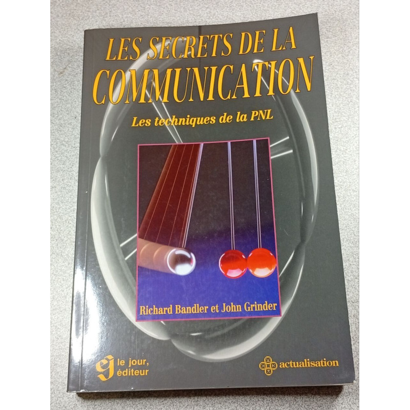 LES SECRETS DE LA COMMUNICATION . LES TECHNIQUES DE LA PNL