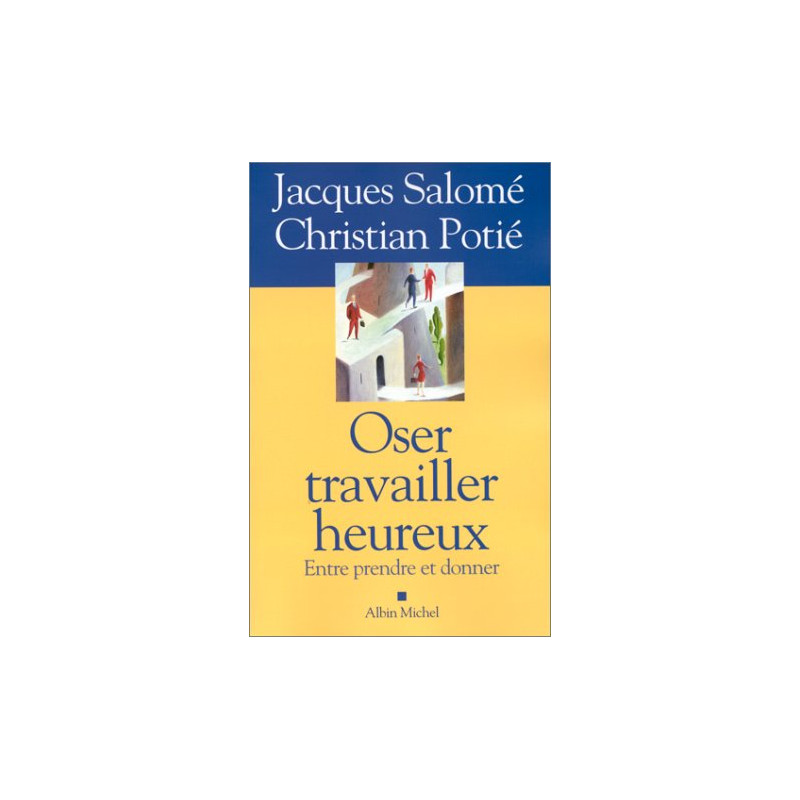 Oser travailler heureux. Entre prendre et donner
