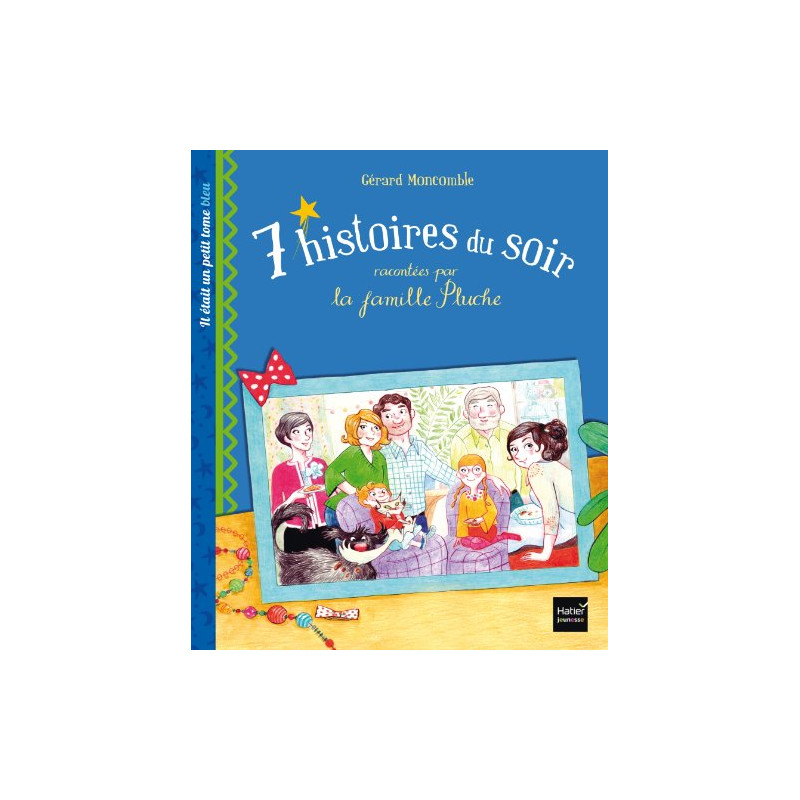 7 histoires du soir racontées par la famille Pluche. Il était un...