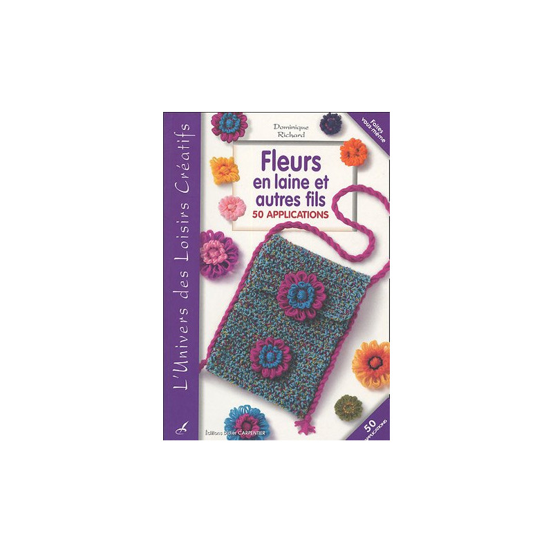 Fleurs en laine et autres fils : 50 applications