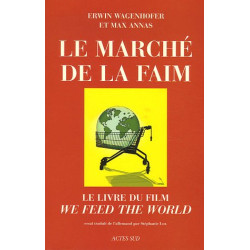 Le Marché de la faim : Le livre du film "We feed the world"