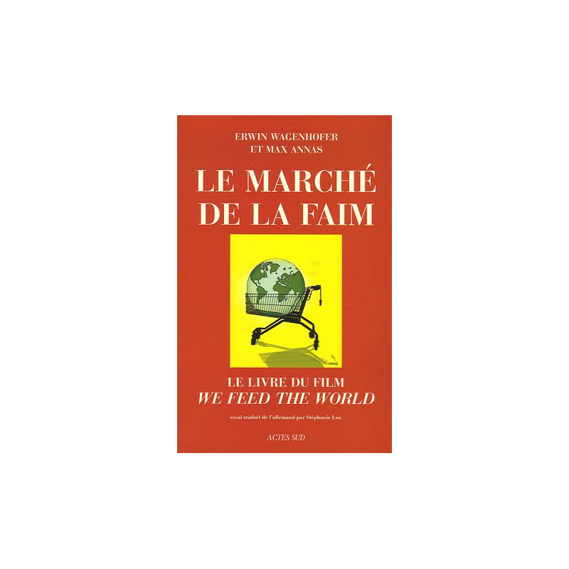 Le Marché de la faim : Le livre du film "We feed the world"