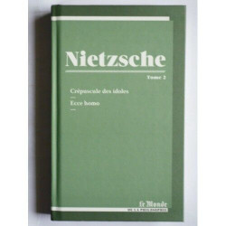 Nietzsche crépuscule des idoles ecce homo tome 2