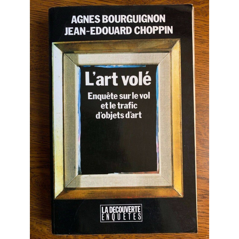 A bourguignon j e choppin L'art volé Enquete sur le vol et le trafic