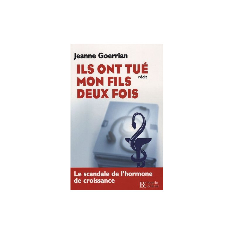 Ils ont tué mon fils deux fois : Le scandale de l'hormone de...
