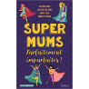 Super Mums - Parfaitement imparfaites